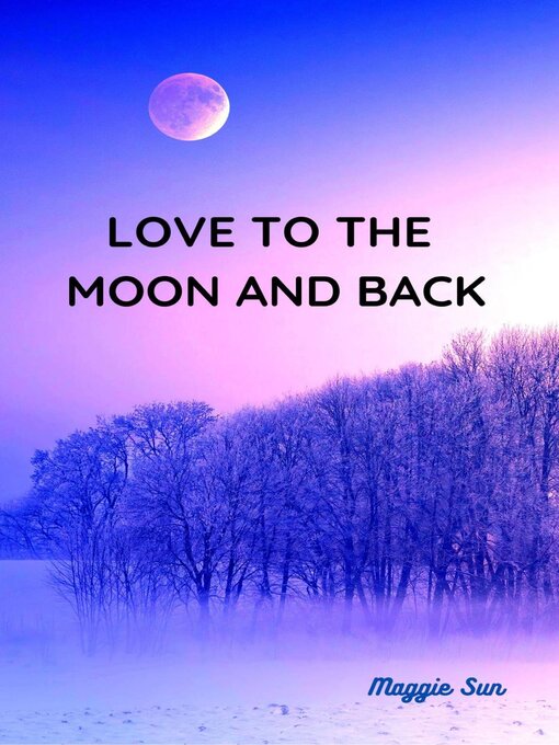 Title details for Love to the Moon and Back by Maggie Sun - Available